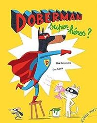 Elsa Devernois - Eric Gaste - Doberman : Super-héros ?