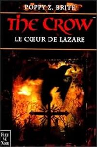 Couverture du livre The Crow : le coeur de Lazare - Poppy Z Brite - Caitlin R Kiernan