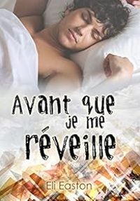 Eli Easton - Avant que je me réveille