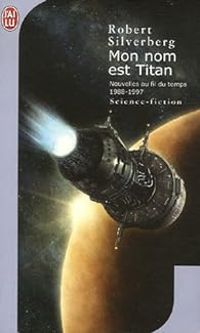 Robert Silverberg - (1988-1997) : Mon nom est Titan