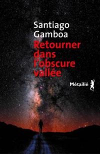 Couverture du livre Retourner dans l'obscure vallée - Santiago Gamboa