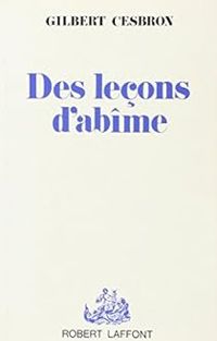 Gilbert Cesbron - Des leçons d'abîme