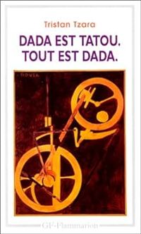 Tristan Tzara - Dada est tatou : Tout est dada