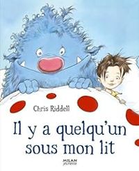 Chris Riddell - Il y a quelqu'un sous mon lit