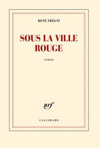 Couverture du livre Sous la ville rouge - Rene Fregni