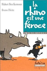 Hubert Ben Kemoun - Pas si bêtes ! La rhino est une féroce