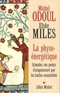 Michel Odoul - Elske Miles - La phyto-énergétique 