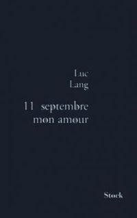 Luc Lang - 11 septembre mon amour