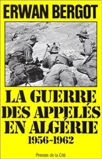 Couverture du livre La guerre des appelés en Algérie: 1956-1962 - Erwan Bergot