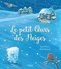 Tony Mitton - Alison Brown - Le petit ours des neiges