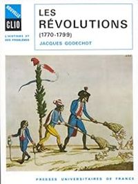 Jacques Godechot - Les Révolutions, 1770-1799