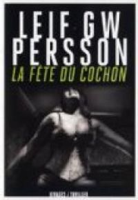 Leif G W Persson - La fête du cochon