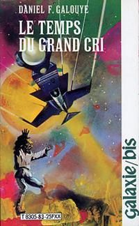 Couverture du livre Le temps du grand cri - Daniel F Galouye