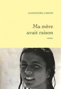 Alexandre Jardin - Ma mère avait raison