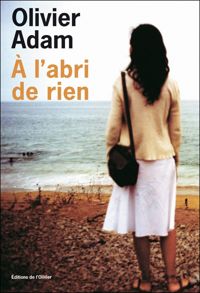 Couverture du livre A l'abri de rien - Olivier Adam