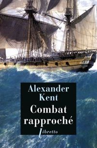 Alexander Kent - Une aventure de Richard Bolitho : Combat rapproché