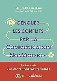 Marshall B Rosenberg - Gabriele Seils - Dénouer les conflits par la Communication NonViolente