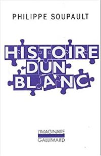 Philippe Soupault - Histoire d'un blanc, 1897-1927 