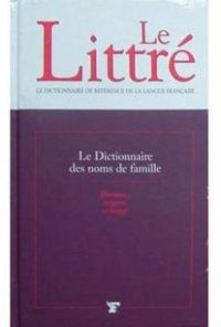 Claude Blum - Le Littré. Le Dictionnaire des noms de familles. Histoire