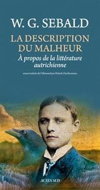 W G Sebald - La Description du malheur 