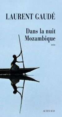 Couverture du livre Dans la nuit Mozambique : Et autres récits - Laurent Gaude