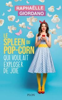 Raphalle Giordano - Le spleen du pop-corn qui voulait exploser de joie