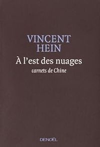 Vincent Hein - À l'est des nuages : Carnets de Chine