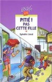 Couverture du livre Pitié ! Pas cette fille - Sylvaine Jaoui