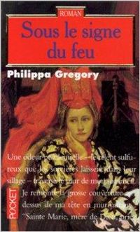 Couverture du livre Sous le signe du feu - Philippa Gregory