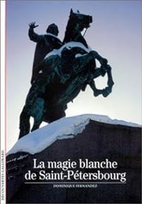 Dominique Fernandez - La magie blanche de Saint-Pétersbourg