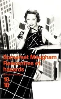 William Somerset Maugham - Rencontres et hasards