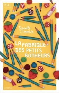 Daniele Fossette - La fabrique des petits bonheurs