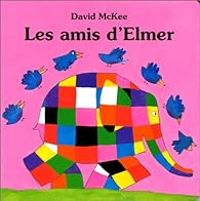 Couverture du livre Les Amis d'Elmer - David Mckee