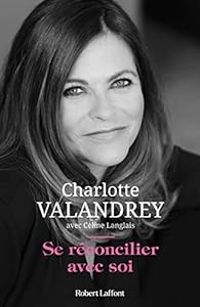 Charlotte Valandrey - Celine Langlais - Se réconcilier avec soi