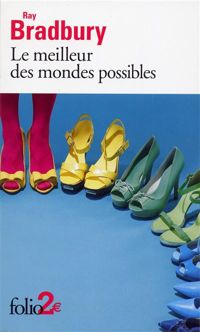 Ray Bradbury - Le meilleur des mondes possibles et autres nouvelles