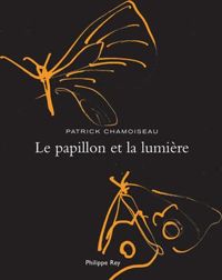 Patrick Chamoiseau - Ianna Andréadis(Illustrations) - Le Papillon et la lumière