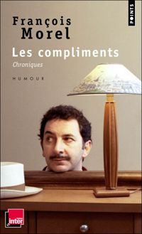 Couverture du livre Les Compliments. Chroniques - Francois Morel