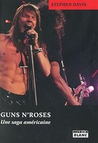 Couverture du livre Guns N'Roses Une saga américaine - Stephen Davis