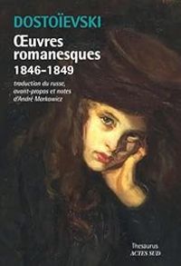 Fiodor Dostoievski - Oeuvres romanesques (1846-1849)