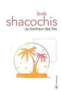 Bob Shacochis - Au bonheur des îles