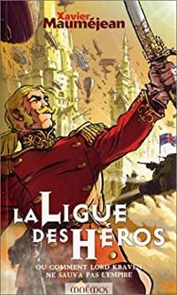 Xavier Mauméjean - La Ligue des héros ou comment Lord Kraven ne sauva pas l'empire