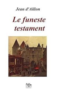 Jean D Aillon - Le funeste testament