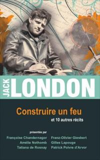 Couverture du livre Construire un feu et 10 autres récits - Jack London