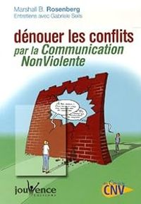 Marshall B Rosenberg - Dénouer les conflits par la Communication NonViolente