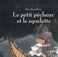 Couverture du livre Le petit pêcheur et le squelette - Chen Jiang Hong