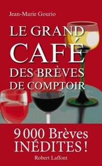 Couverture du livre Le Grand Café des brèves de comptoir - Jean Marie Gourio