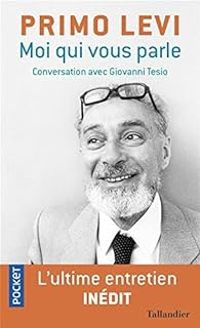 Primo Levi - Giovanni Tesio - Moi qui vous parle