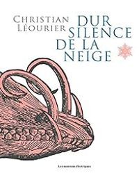 Couverture du livre Dur silence de la neige - Christian Leourier