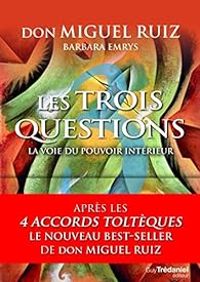 Miguel Ruiz - Les trois questions : La voie du pouvoir intérieur