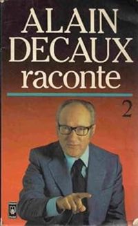 Alain Decaux - Alain Decaux raconte